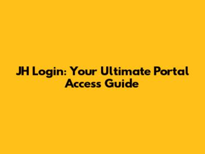 JH Login: Your Ultimate Portal Access Guide