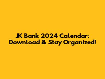 JK Bank 2024 Calendar: Download & Stay Organized!
