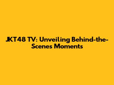 JKT48 TV: Unveiling Behind-the-Scenes Moments