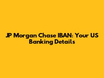 JP Morgan Chase IBAN: Your US Banking Details