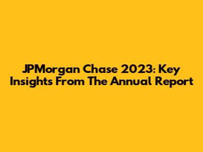JPMorgan Chase 2023: Key Insights From The Annual Report