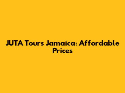 JUTA Tours Jamaica: Affordable Prices
