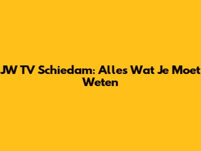 JW TV Schiedam: Alles Wat Je Moet Weten