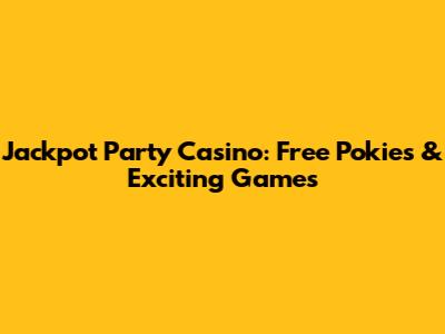 Jackpot Party Casino: Free Pokies & Exciting Games