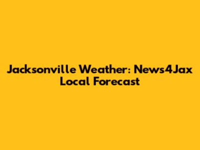 Jacksonville Weather: News4Jax Local Forecast