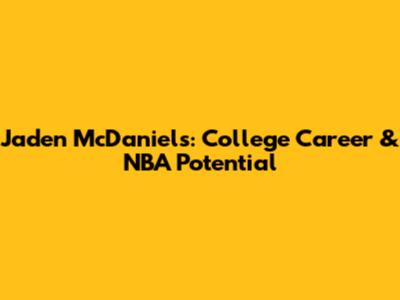 Jaden McDaniels: College Career & NBA Potential