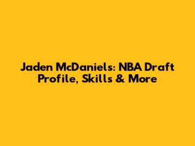 Jaden McDaniels: NBA Draft Profile, Skills & More