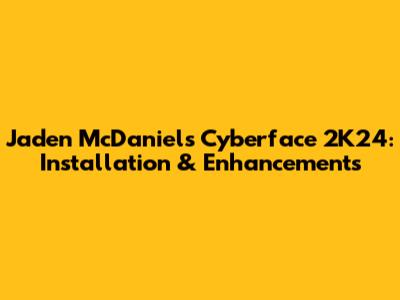 Jaden McDaniels Cyberface 2K24: Installation & Enhancements
