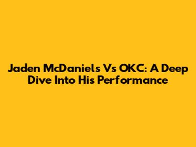 Jaden McDaniels Vs OKC: A Deep Dive Into His Performance