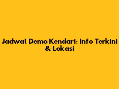 Jadwal Demo Kendari: Info Terkini & Lokasi