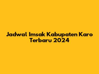 Jadwal Imsak Kabupaten Karo Terbaru 2024