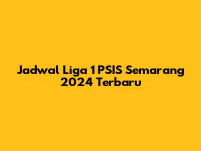 Jadwal Liga 1 PSIS Semarang 2024 Terbaru