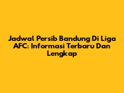 Jadwal Persib Bandung Di Liga AFC: Informasi Terbaru Dan Lengkap