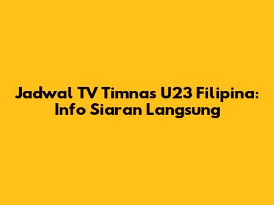 Jadwal TV Timnas U23 Filipina: Info Siaran Langsung