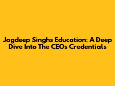 Jagdeep Singh's Education: A Deep Dive Into The CEO's Credentials