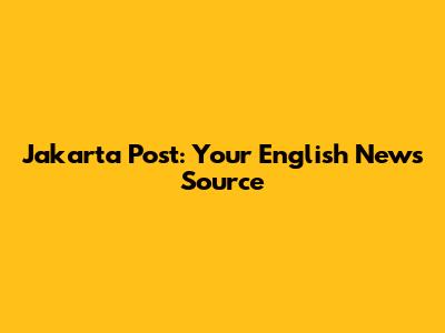 Jakarta Post: Your English News Source