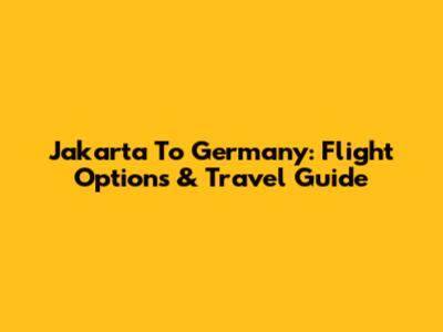 Jakarta To Germany: Flight Options & Travel Guide