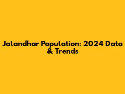 Jalandhar Population: 2024 Data & Trends
