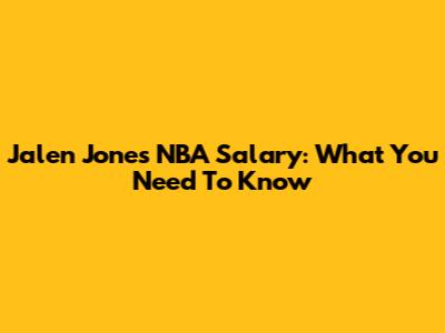 Jalen Jones NBA Salary: What You Need To Know