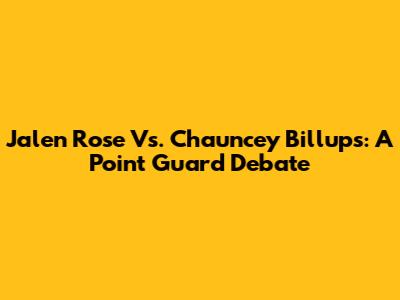 Jalen Rose Vs. Chauncey Billups: A Point Guard Debate