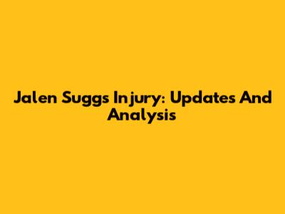 Jalen Suggs Injury: Updates And Analysis