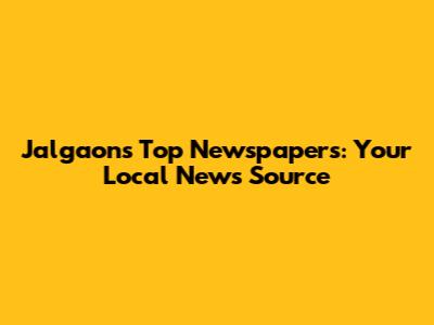 Jalgaon's Top Newspapers: Your Local News Source