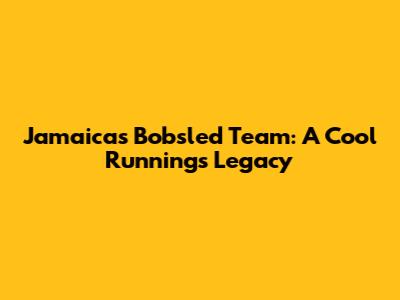 Jamaica's Bobsled Team: A Cool Runnings Legacy