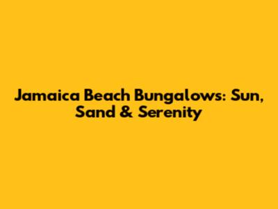 Jamaica Beach Bungalows: Sun, Sand & Serenity