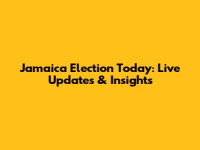 Jamaica Election Today: Live Updates & Insights