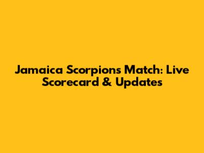 Jamaica Scorpions Match: Live Scorecard & Updates