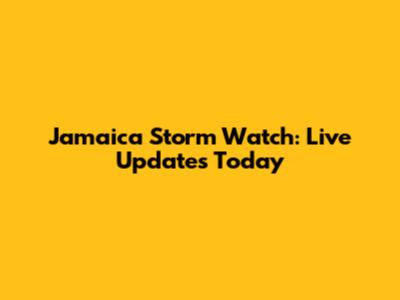 Jamaica Storm Watch: Live Updates Today