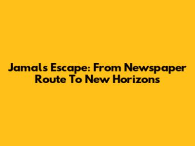 Jamal's Escape: From Newspaper Route To New Horizons