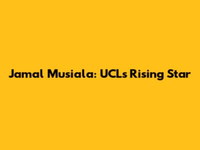Jamal Musiala: UCL's Rising Star