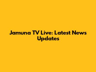 Jamuna TV Live: Latest News Updates