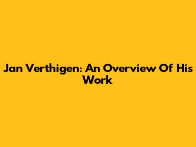 Jan Verthigen: An Overview Of His Work