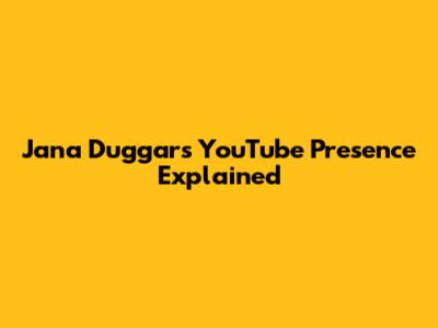 Jana Duggar's YouTube Presence Explained