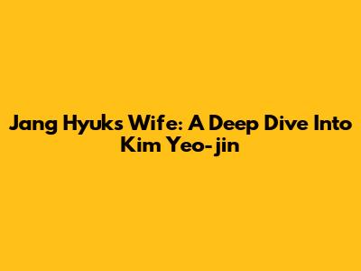 Jang Hyuk's Wife: A Deep Dive Into Kim Yeo-jin
