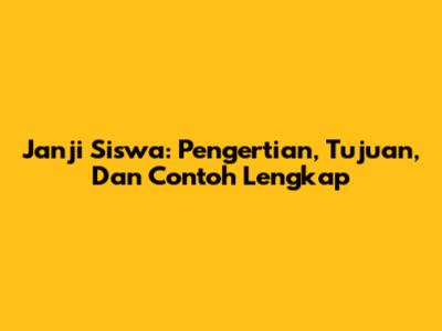 Janji Siswa: Pengertian, Tujuan, Dan Contoh Lengkap