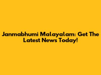 Janmabhumi Malayalam: Get The Latest News Today!