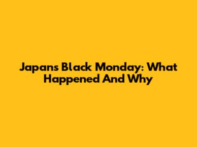 Japan's Black Monday: What Happened And Why