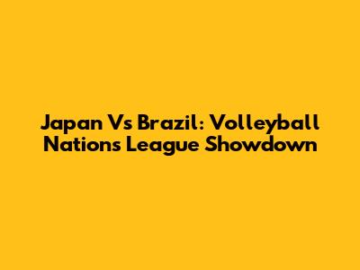 Japan Vs Brazil: Volleyball Nations League Showdown