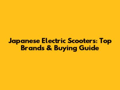 Japanese Electric Scooters: Top Brands & Buying Guide