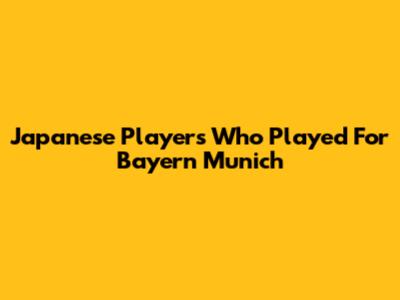 Japanese Players Who Played For Bayern Munich
