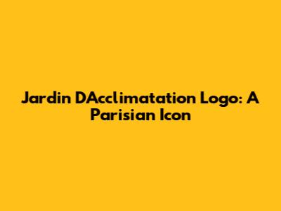 Jardin D'Acclimatation Logo: A Parisian Icon