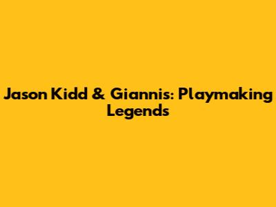 Jason Kidd & Giannis: Playmaking Legends