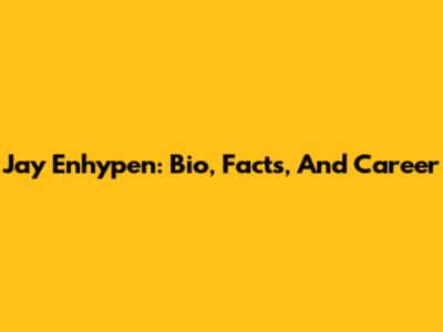 Jay Enhypen: Bio, Facts, And Career