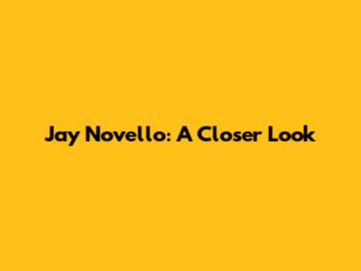 Jay Novello: A Closer Look