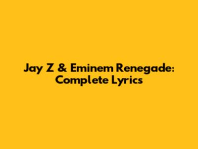 Jay Z & Eminem Renegade: Complete Lyrics