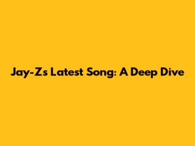 Jay-Z's Latest Song: A Deep Dive