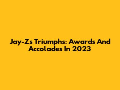 Jay-Z's Triumphs: Awards And Accolades In 2023